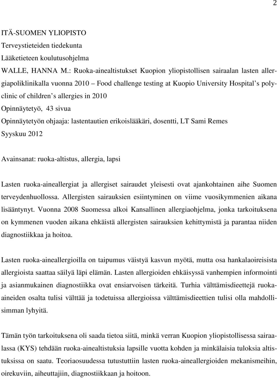 Opinnäytetyö, 43 sivua Opinnäytetyön ohjaaja: lastentautien erikoislääkäri, dosentti, LT Sami Remes Syyskuu 2012 Avainsanat: ruoka-altistus, allergia, lapsi Lasten ruoka-aineallergiat ja allergiset