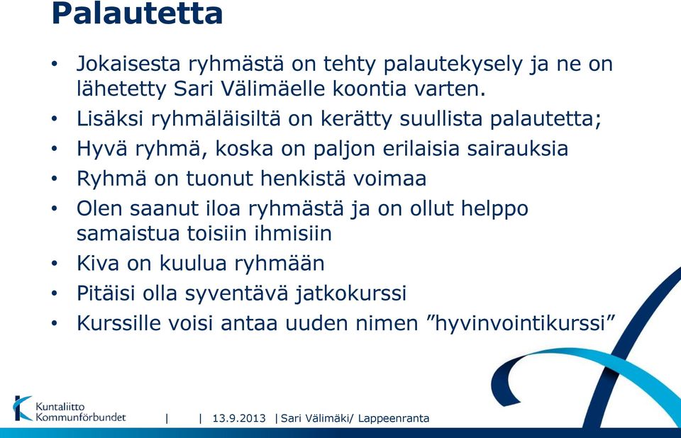 tuonut henkistä voimaa Olen saanut iloa ryhmästä ja on ollut helppo samaistua toisiin ihmisiin Kiva on kuulua