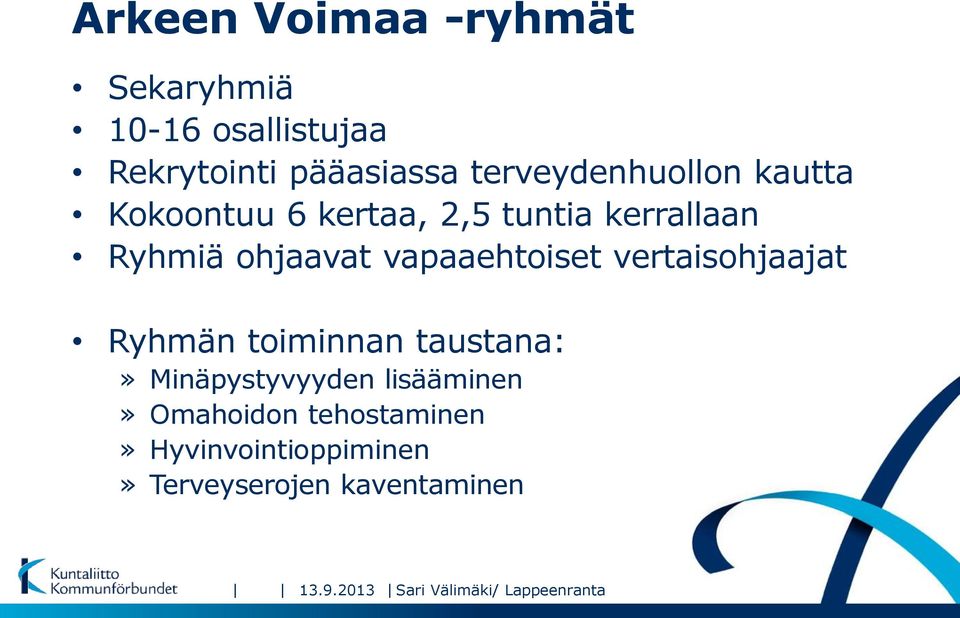 vapaaehtoiset vertaisohjaajat Ryhmän toiminnan taustana:» Minäpystyvyyden lisääminen»