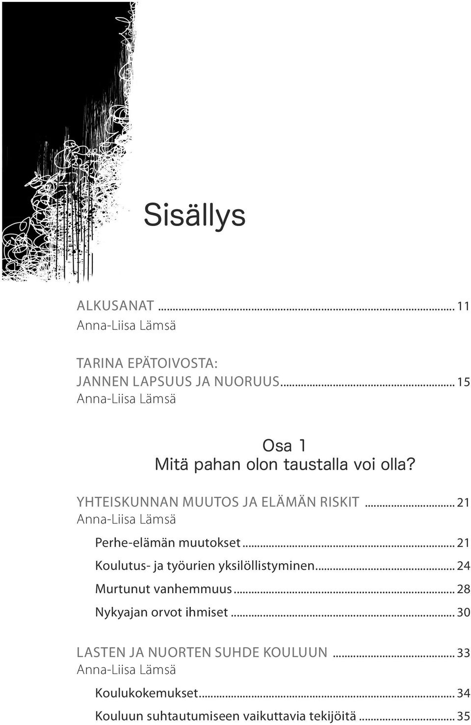 .. 21 Perhe-elämän muutokset... 21 Koulutus- ja työurien yksilöllistyminen... 24 Murtunut vanhemmuus.