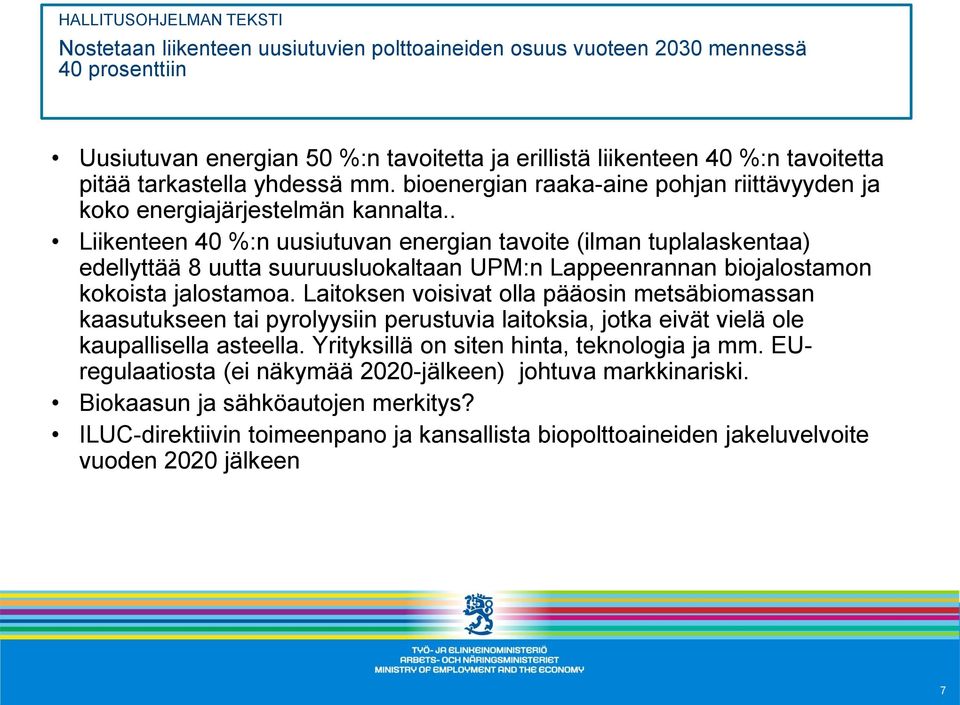 . Liikenteen 40 %:n uusiutuvan energian tavoite (ilman tuplalaskentaa) edellyttää 8 uutta suuruusluokaltaan UPM:n Lappeenrannan biojalostamon kokoista jalostamoa.