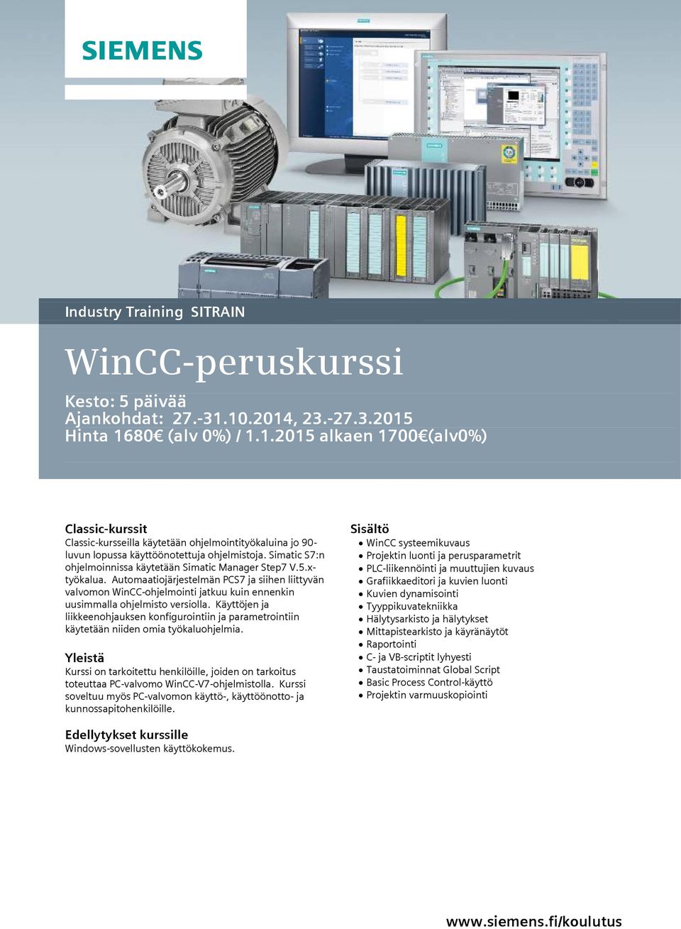 Automaatiojärjestelmän PCS7 ja siihen liittyvän valvomon WinCC-ohjelmointi jatkuu kuin ennenkin uusimmalla ohjelmisto versiolla.