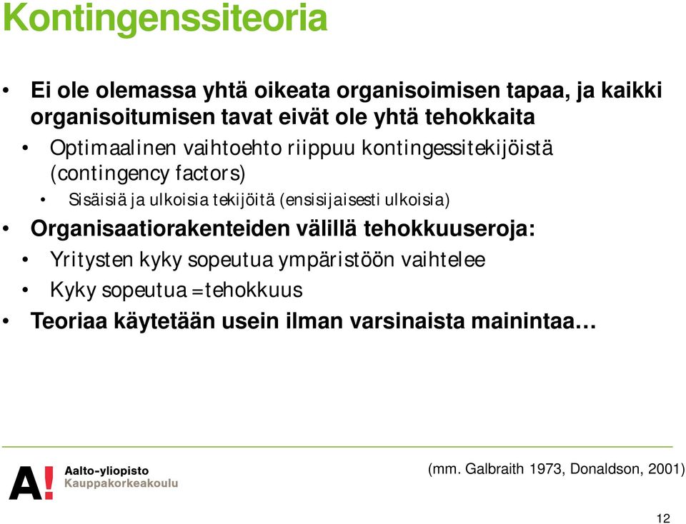 (ensisijaisesti ulkoisia) Organisaatiorakenteiden välillä tehokkuuseroja: Yritysten kyky sopeutua ympäristöön