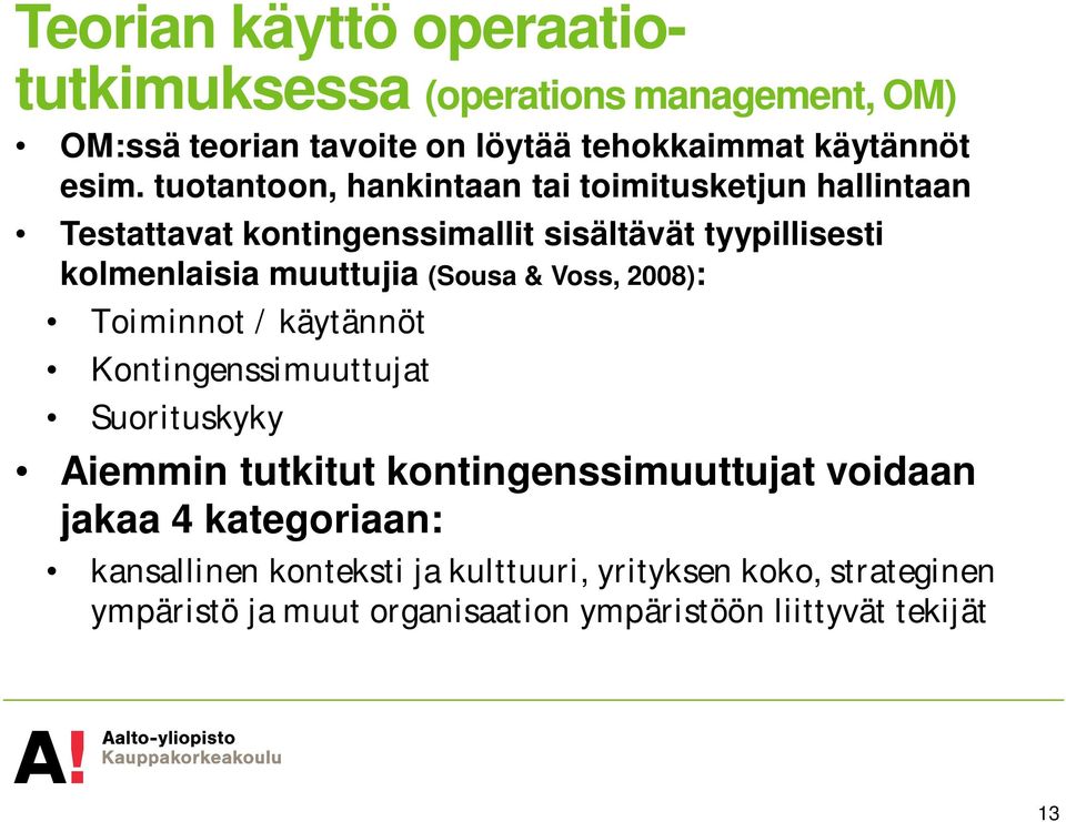 (Sousa & Voss, 2008): Toiminnot / käytännöt Kontingenssimuuttujat Suorituskyky Aiemmin tutkitut kontingenssimuuttujat voidaan jakaa 4