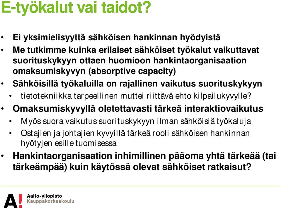 omaksumiskyvyn (absorptive capacity) Sähköisillä työkaluilla on rajallinen vaikutus suorituskykyyn tietotekniikka tarpeellinen muttei riittävä ehto kilpailukyvylle?