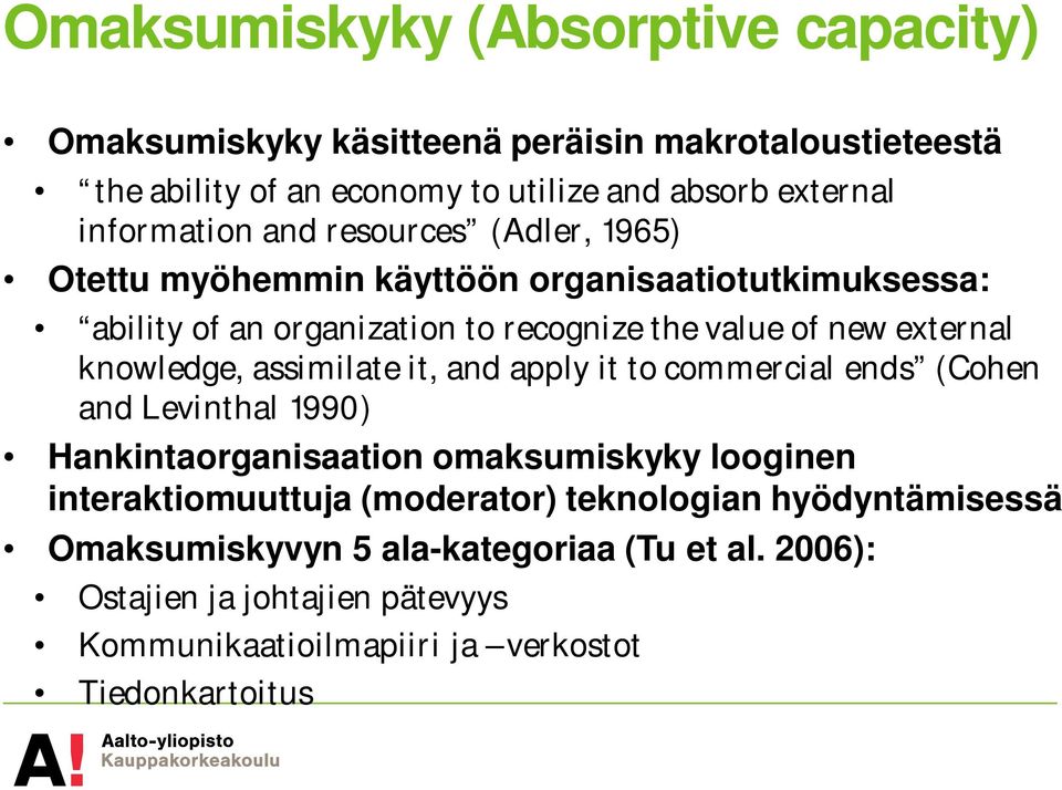 external knowledge, assimilate it, and apply it to commercial ends (Cohen and Levinthal 1990) Hankintaorganisaation omaksumiskyky looginen
