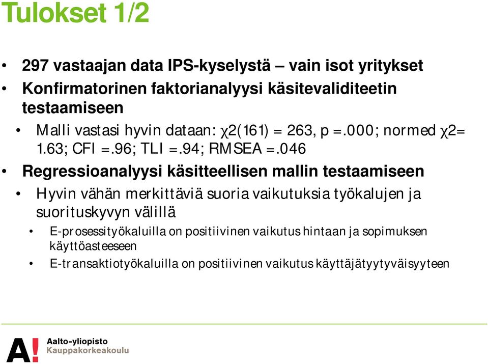 046 Regressioanalyysi käsitteellisen mallin testaamiseen Hyvin vähän merkittäviä suoria vaikutuksia työkalujen ja suorituskyvyn