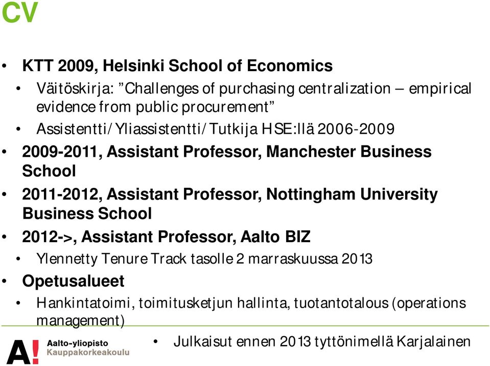 Assistant Professor, Nottingham University Business School 2012->, Assistant Professor, Aalto BIZ Ylennetty Tenure Track tasolle 2