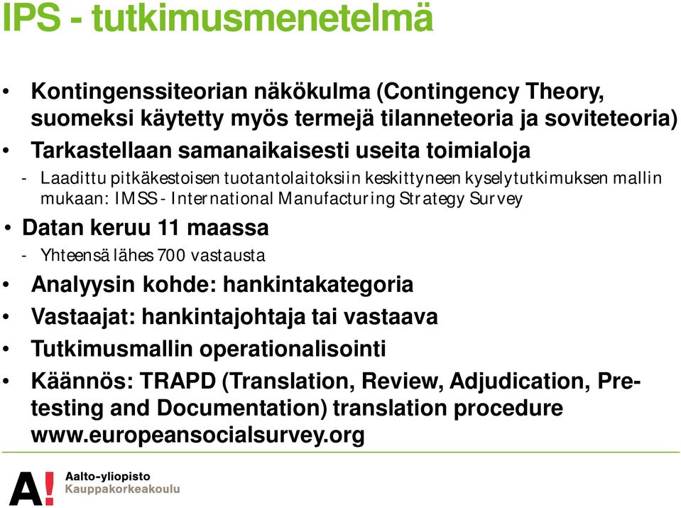 Manufacturing Strategy Survey Datan keruu 11 maassa - Yhteensä lähes 700 vastausta Analyysin kohde: hankintakategoria Vastaajat: hankintajohtaja tai