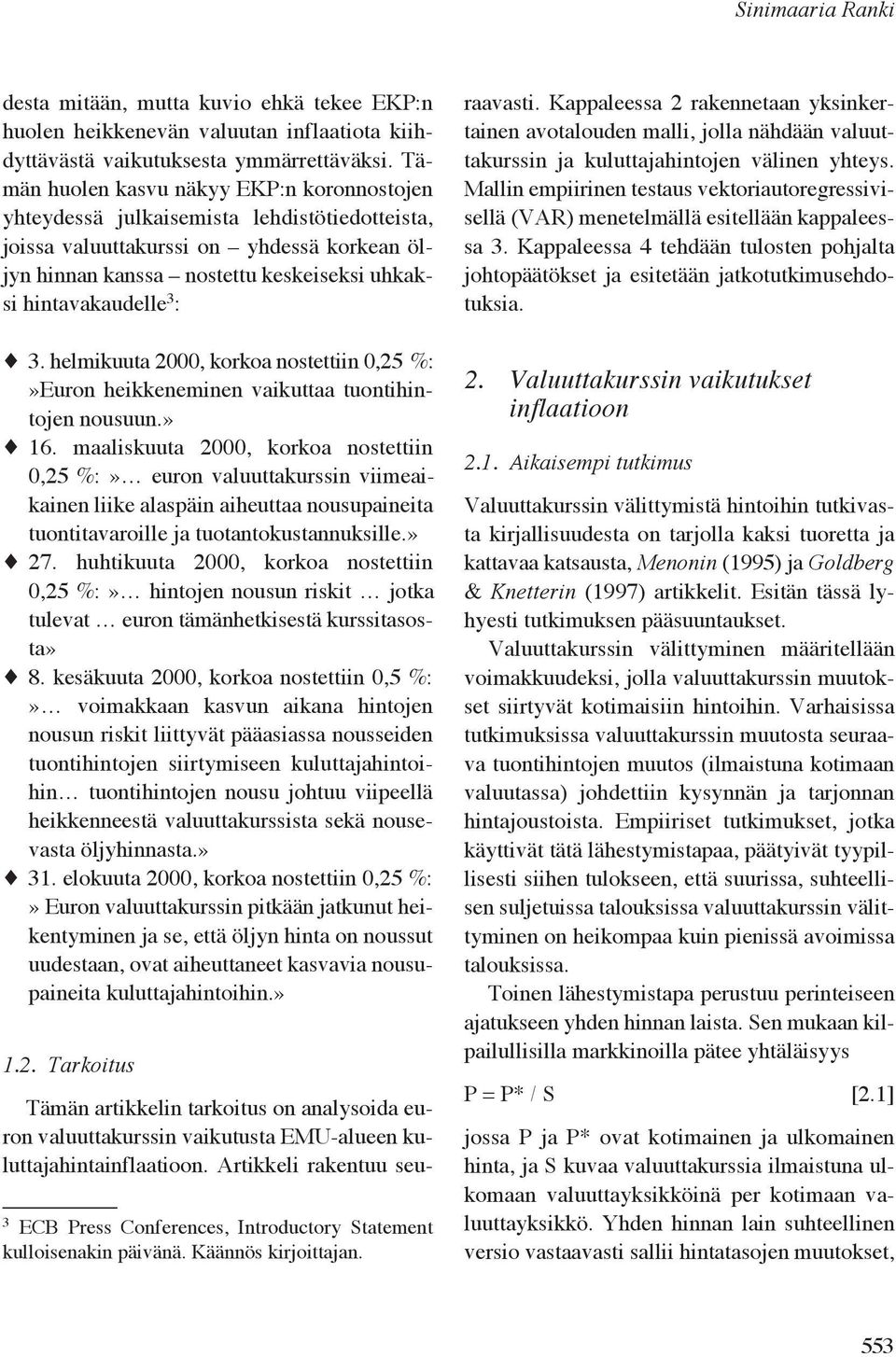 : 3. helmikuuta 2000, korkoa nostettiin 0,25 %:»Euron heikkeneminen vaikuttaa tuontihintojen nousuun.» 16.