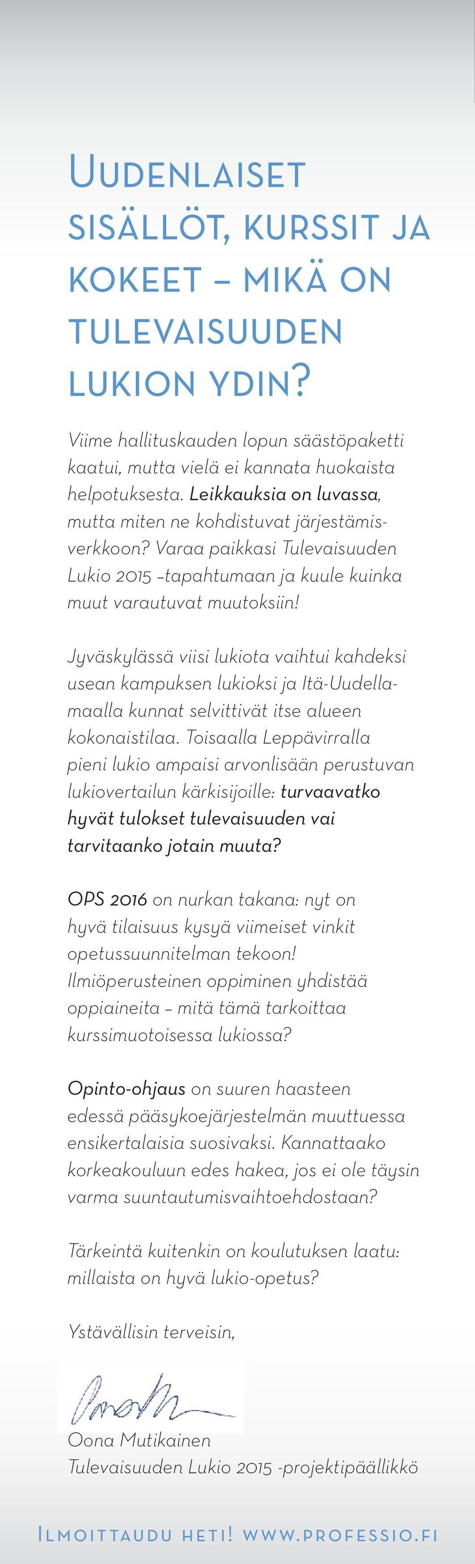 Jyväskylässä viisi lukiota vaihtui kahdeksi usean kampuksen lukioksi ja Itä-Uudellamaalla kunnat selvittivät itse alueen kokonaistilaa.