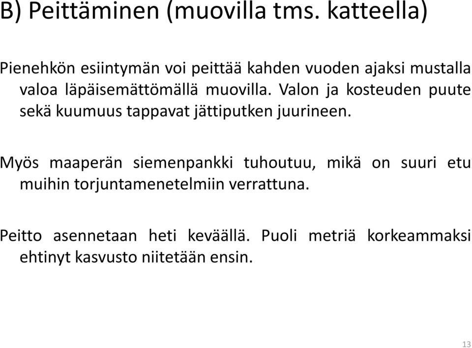 muovilla. Valon ja kosteuden puute sekä kuumuus tappavat jättiputken juurineen.