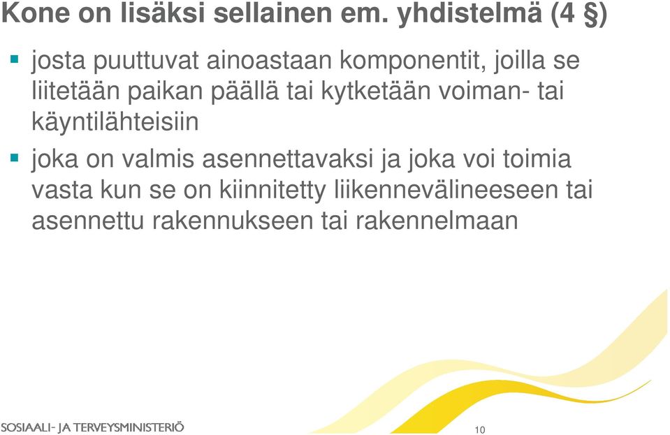 paikan päällä tai kytketään voiman- tai käyntilähteisiin joka on valmis