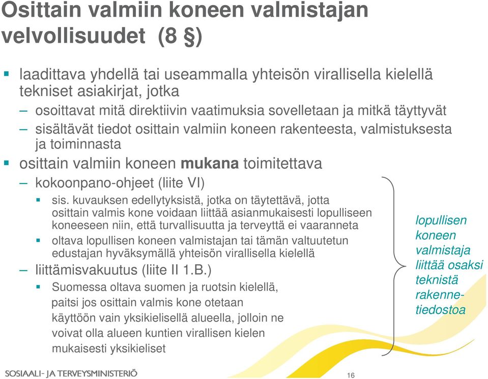 kuvauksen edellytyksistä, jotka on täytettävä, jotta osittain valmis kone voidaan liittää asianmukaisesti lopulliseen koneeseen niin, että turvallisuutta ja terveyttä ei vaaranneta oltava lopullisen