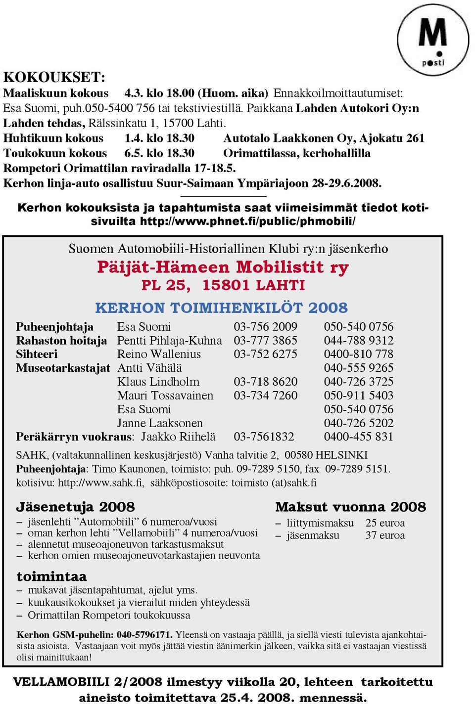 5. Kerhon linja-auto osallistuu Suur-Saimaan Ympäriajoon 28-29.6.2008. 16 Kerhon kokouksista ja tapahtumista saat viimeisimmät tiedot kotisivuilta http://www.phnet.
