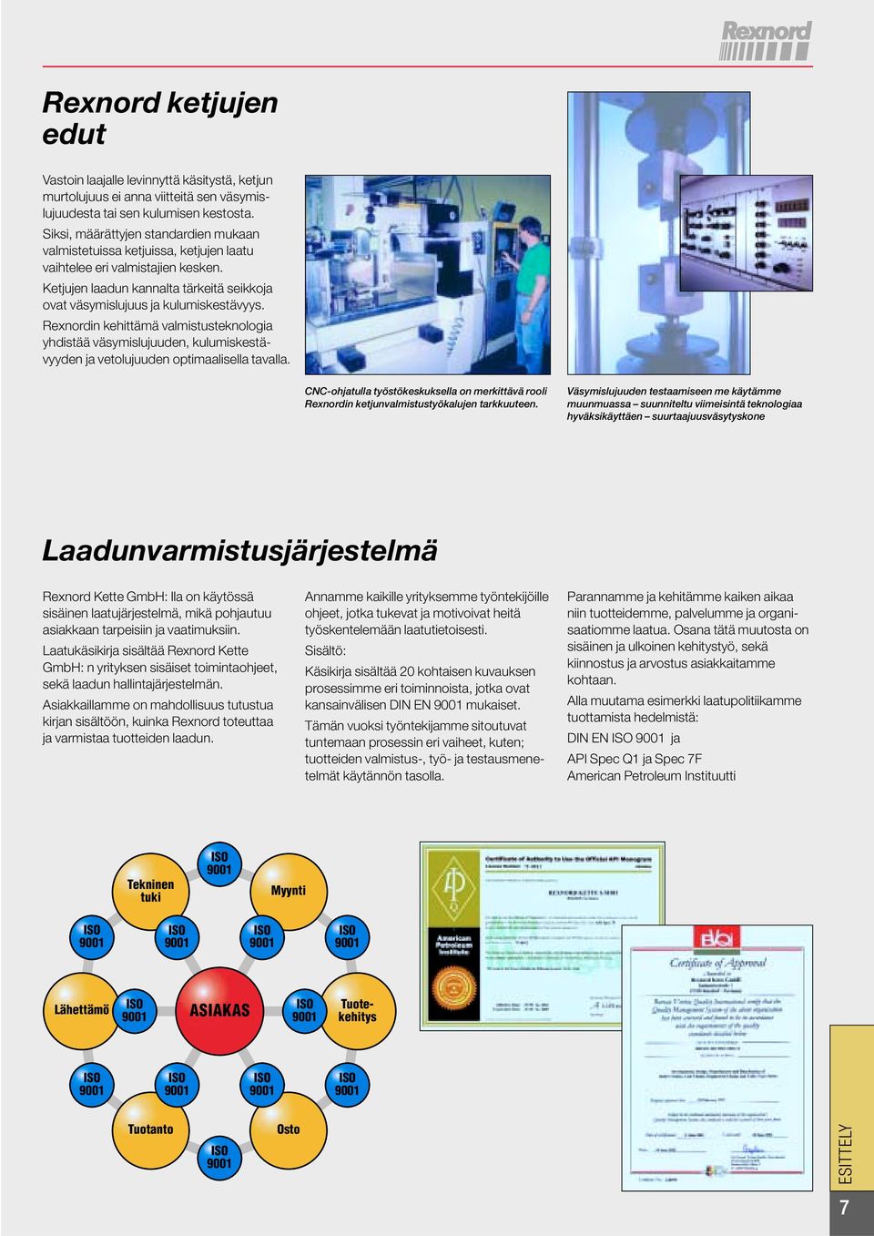 Rexnordin kehittämä valmituteknoloia yhditää väymilujuuden, kulumiketävyyden ja vetolujuuden otimaaliella tavalla.