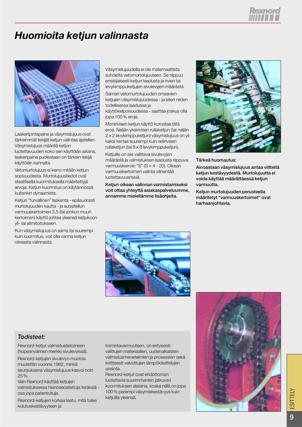 Murtolujuutiedot ovat taattiella kuormitukella määritettyjä arvoja. Ketjun kuormitu on käytännöä kuitenkin dynaamita.
