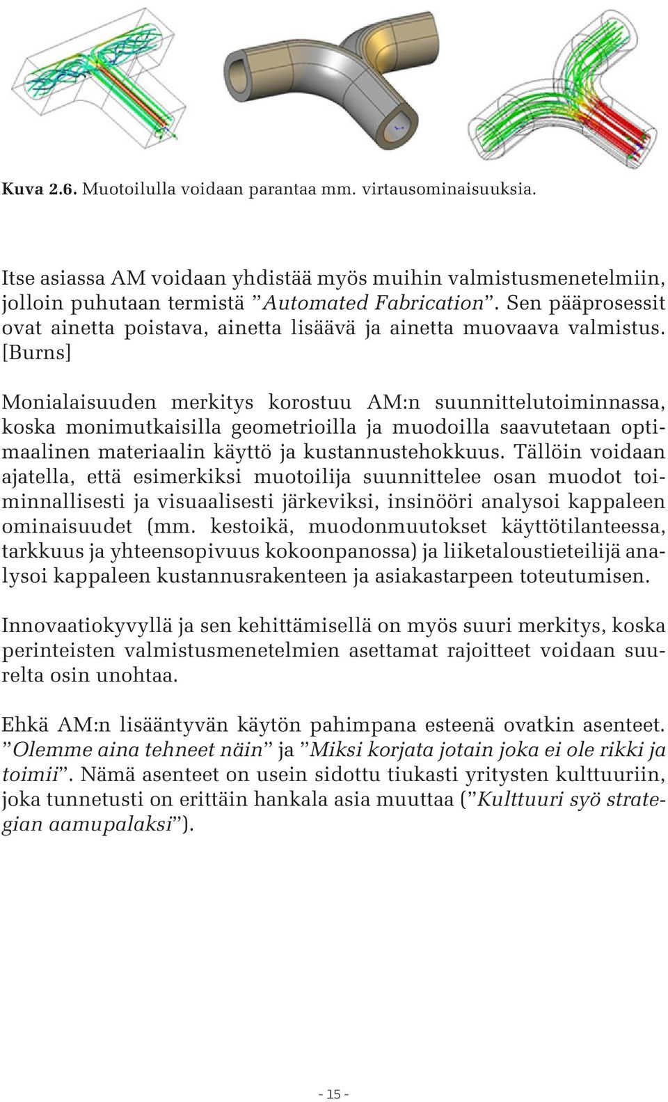 [Burns] Monialaisuuden merkitys korostuu AM:n suunnittelutoiminnassa, koska monimutkaisilla geometrioilla ja muodoilla saavutetaan optimaalinen materiaalin käyttö ja kustannustehokkuus.