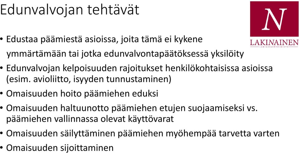 avioliitto, isyyden tunnustaminen) Omaisuuden hoito päämiehen eduksi Omaisuuden haltuunotto päämiehen etujen