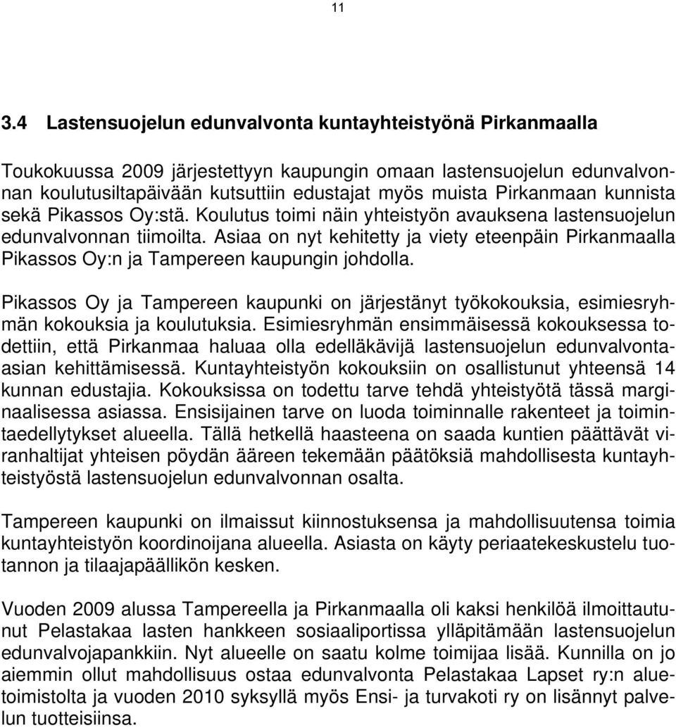 Asiaa on nyt kehitetty ja viety eteenpäin Pirkanmaalla Pikassos Oy:n ja Tampereen kaupungin johdolla.