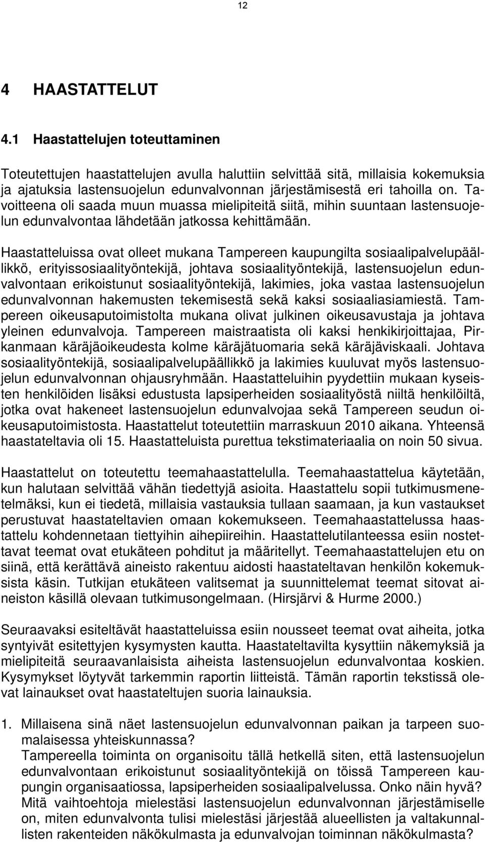 Tavoitteena oli saada muun muassa mielipiteitä siitä, mihin suuntaan lastensuojelun edunvalvontaa lähdetään jatkossa kehittämään.