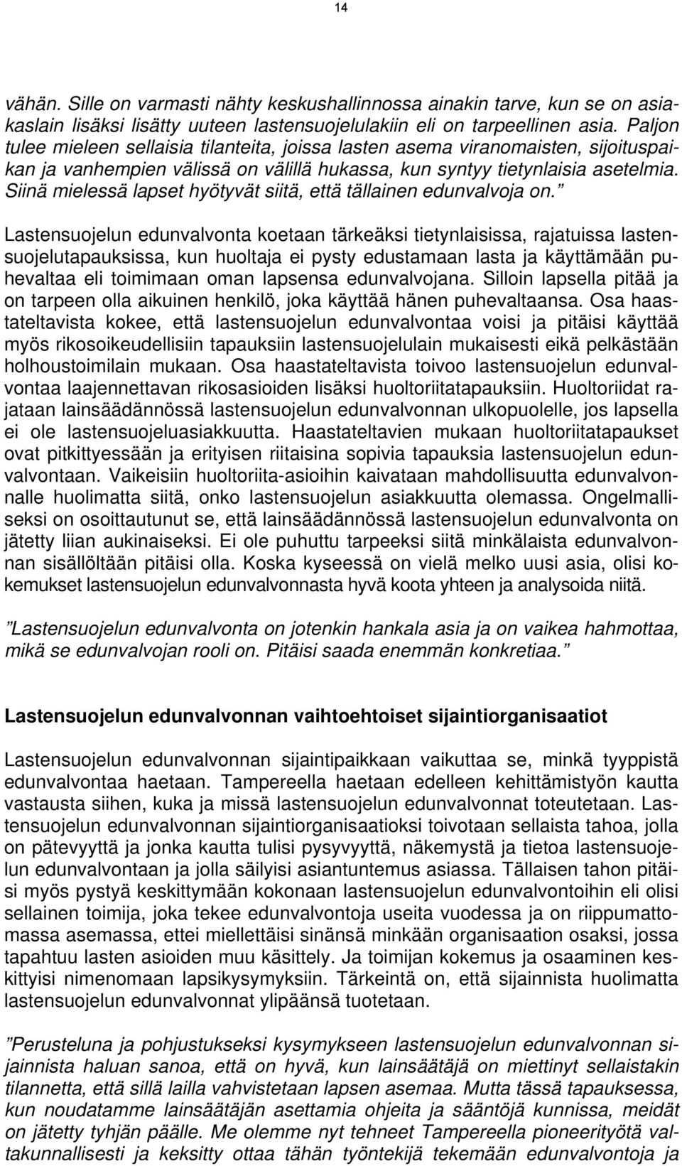 Siinä mielessä lapset hyötyvät siitä, että tällainen edunvalvoja on.