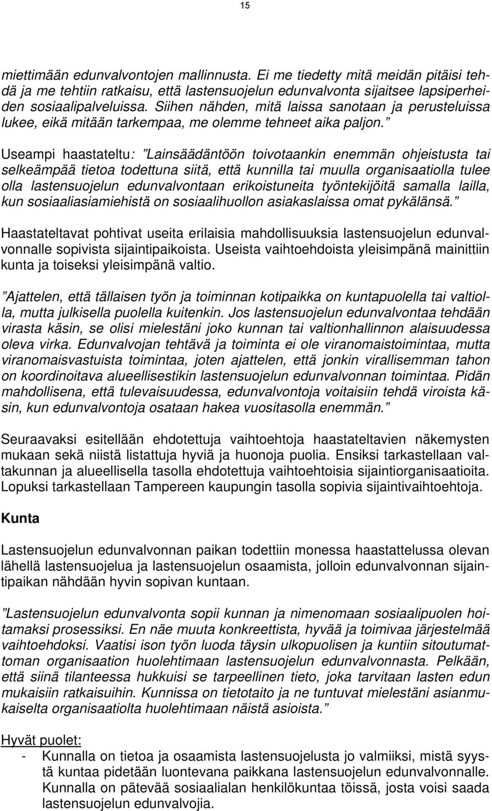 Useampi haastateltu: Lainsäädäntöön toivotaankin enemmän ohjeistusta tai selkeämpää tietoa todettuna siitä, että kunnilla tai muulla organisaatiolla tulee olla lastensuojelun edunvalvontaan