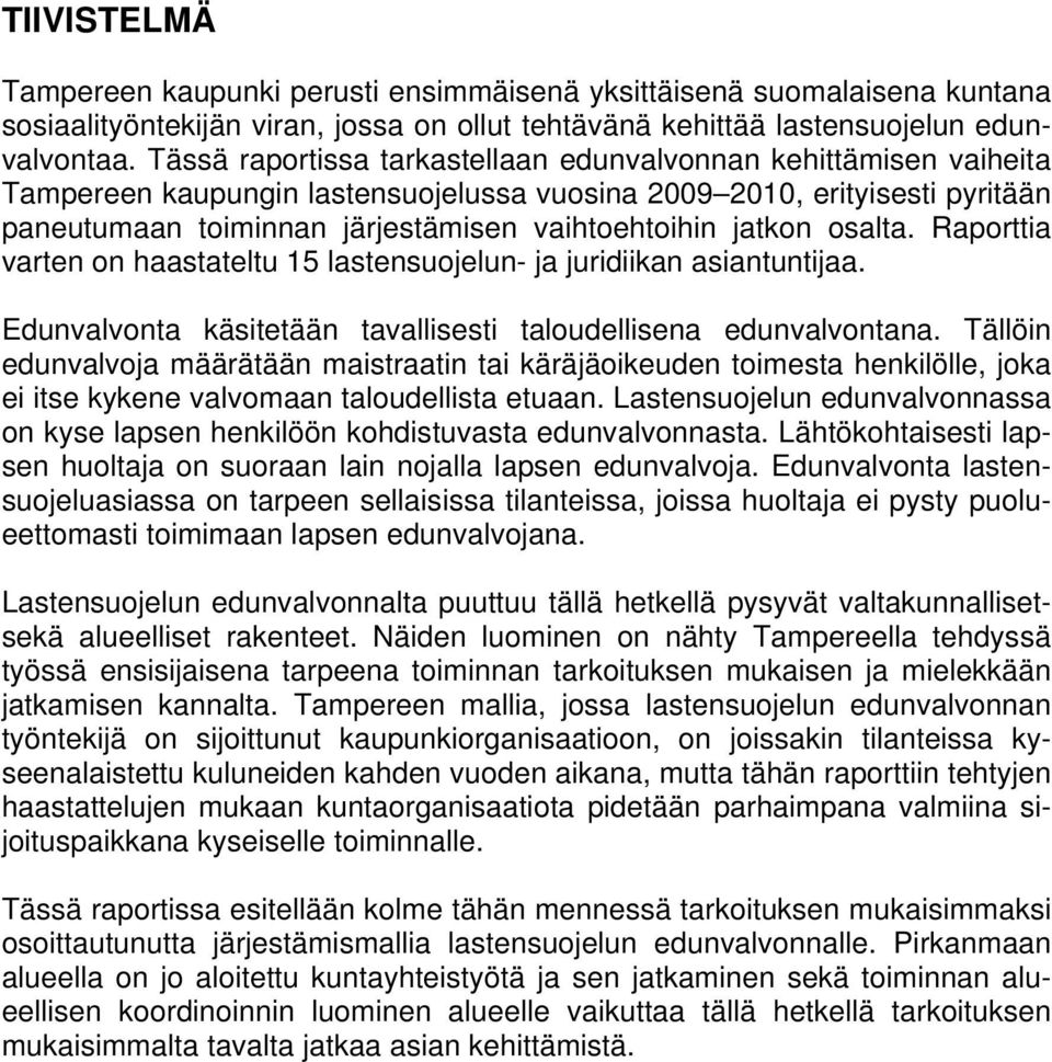 jatkon osalta. Raporttia varten on haastateltu 15 lastensuojelun- ja juridiikan asiantuntijaa. Edunvalvonta käsitetään tavallisesti taloudellisena edunvalvontana.