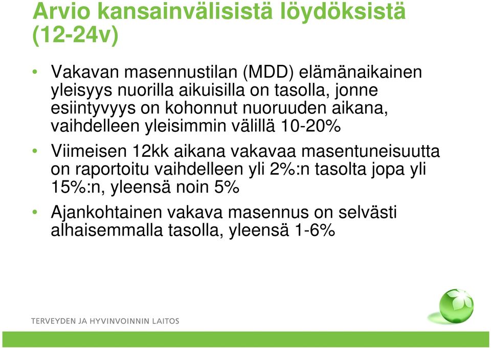 välillä 10-20% Viimeisen 12kk aikana vakavaa masentuneisuutta on raportoitu vaihdelleen yli 2%:n