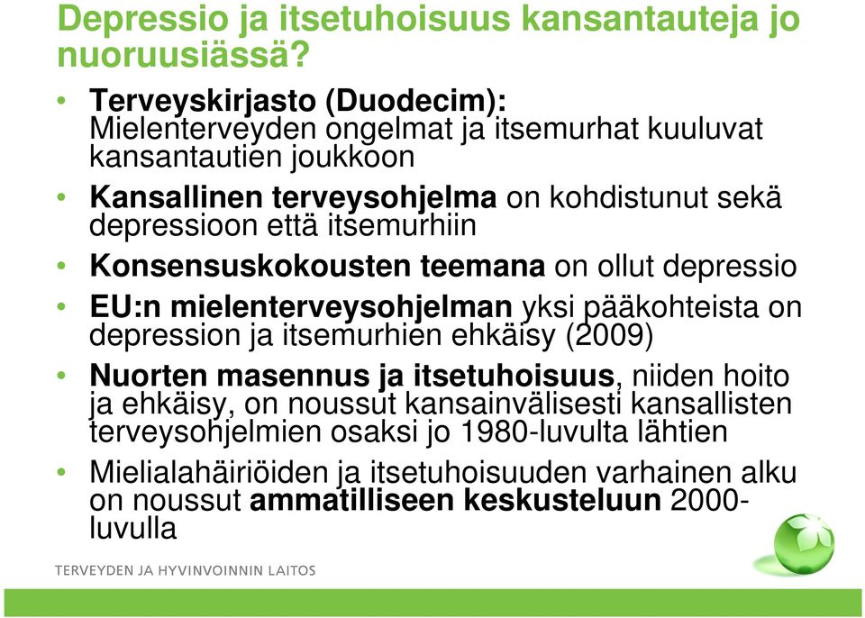 depressioon että itsemurhiin Konsensuskokousten teemana on ollut depressio EU:n mielenterveysohjelman yksi pääkohteista on depression ja itsemurhien