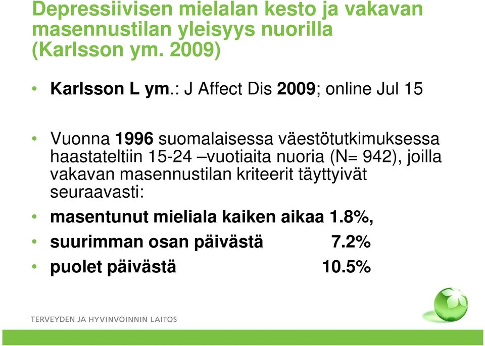 : J Affect Dis 2009; online Jul 15 Vuonna 1996 suomalaisessa väestötutkimuksessa haastateltiin