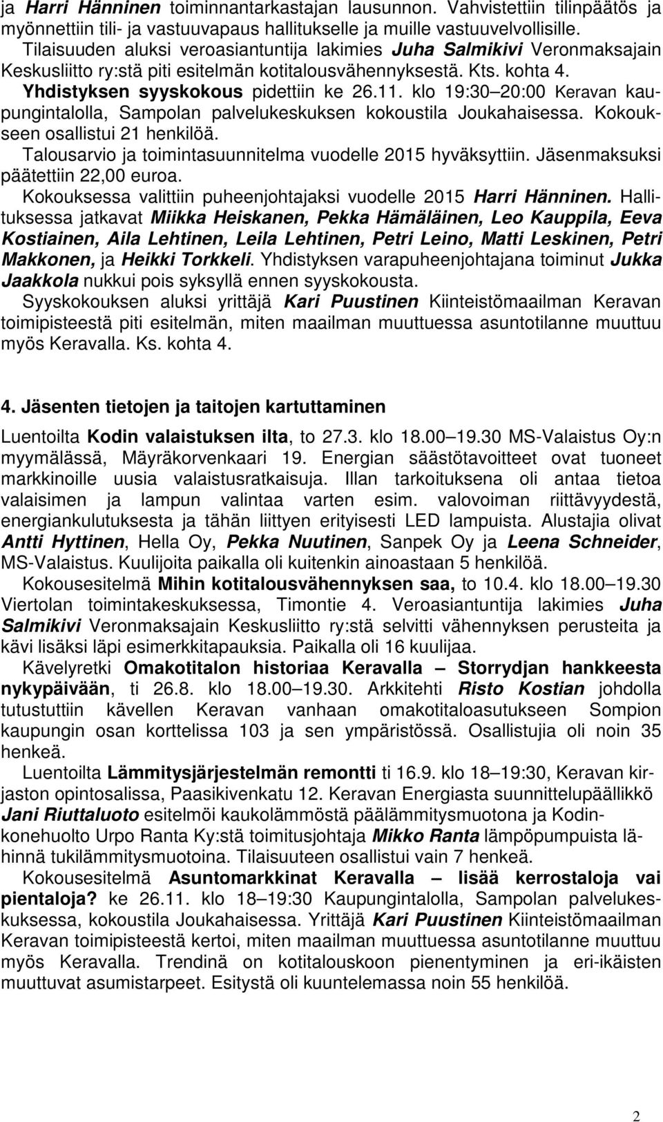 klo 19:30 20:00 Keravan kaupungintalolla, Sampolan palvelukeskuksen kokoustila Joukahaisessa. Kokoukseen osallistui 21 henkilöä. Talousarvio ja toimintasuunnitelma vuodelle 2015 hyväksyttiin.