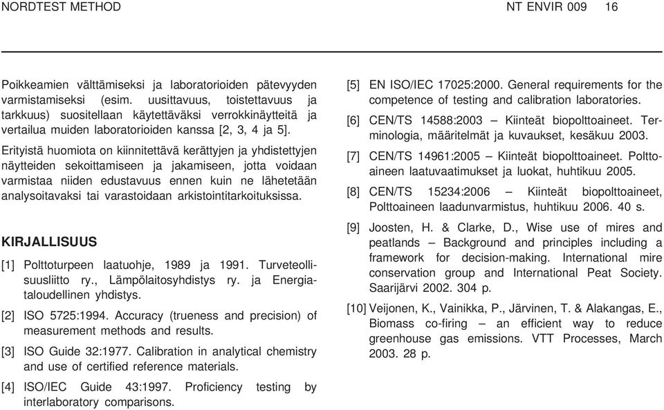 Erityistä huomiota on kiinnitettävä kerättyjen ja yhdistettyjen näytteiden sekoittamiseen ja jakamiseen, jotta voidaan varmistaa niiden edustavuus ennen kuin ne lähetetään analysoitavaksi tai