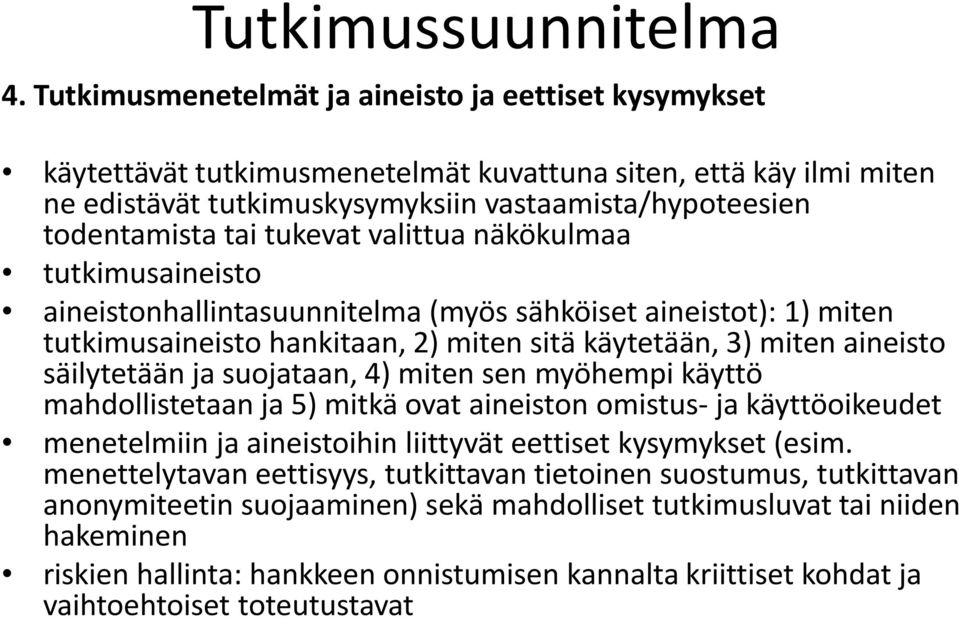 tukevat valittua näkökulmaa tutkimusaineisto aineistonhallintasuunnitelma (myös sähköiset aineistot): 1) miten tutkimusaineisto hankitaan, 2) miten sitä käytetään, 3) miten aineisto säilytetään ja