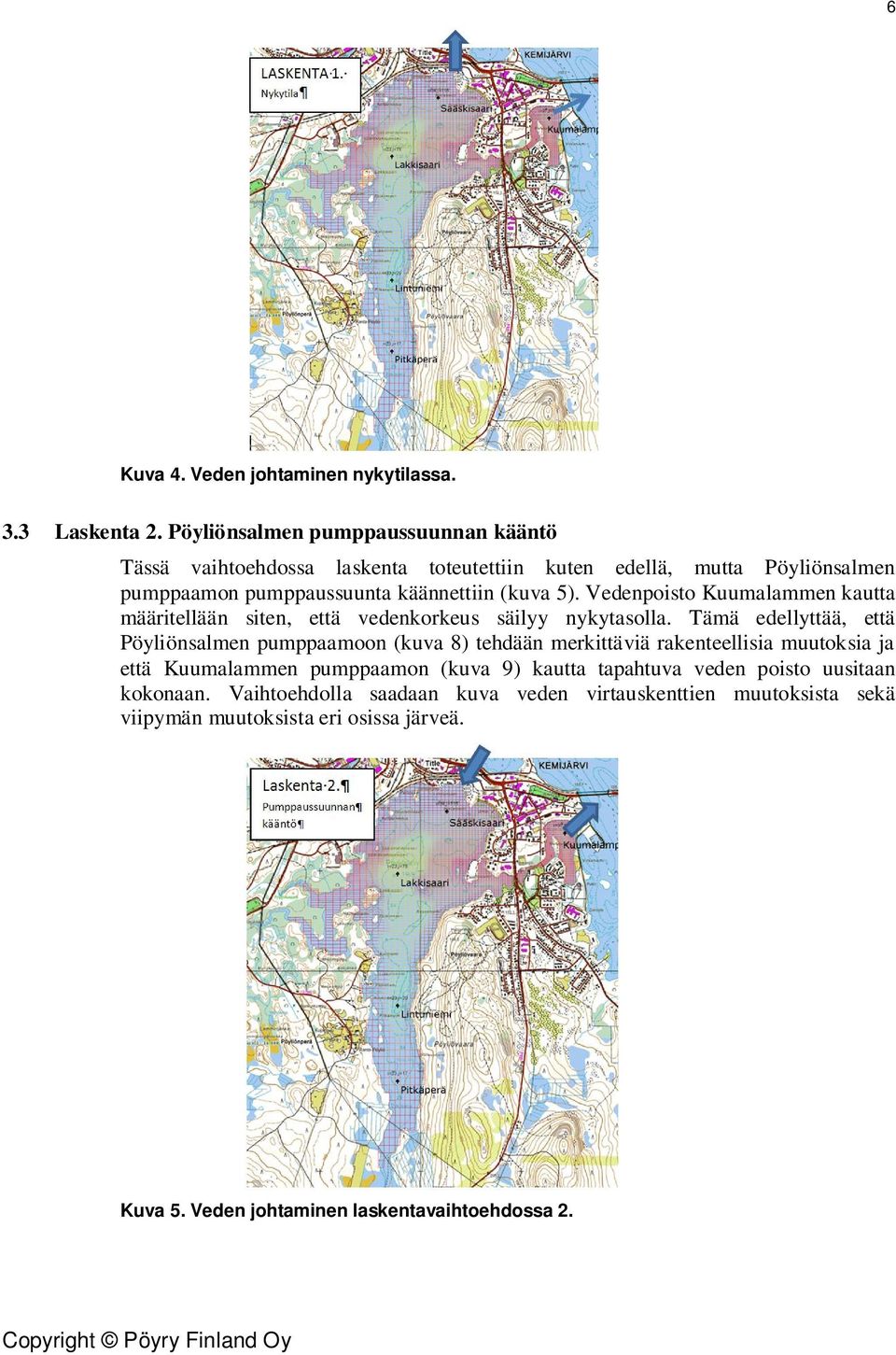 Vedenpoisto Kuumalammen kautta määritellään siten, että vedenkorkeus säilyy nykytasolla.