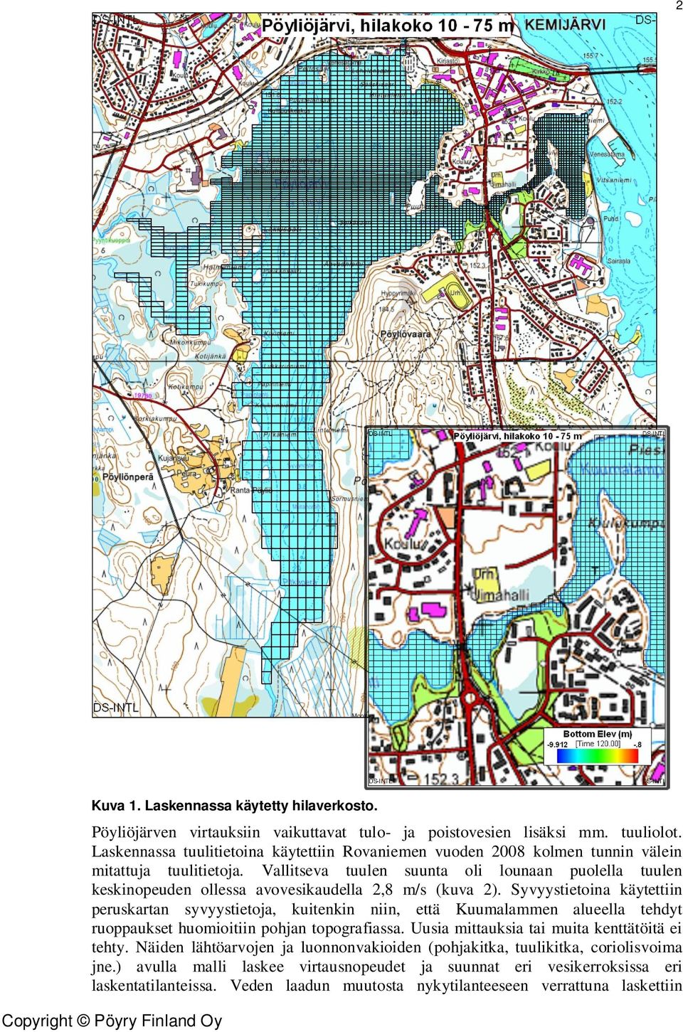 Vallitseva tuulen suunta oli lounaan puolella tuulen keskinopeuden ollessa avovesikaudella 2,8 m/s (kuva 2).