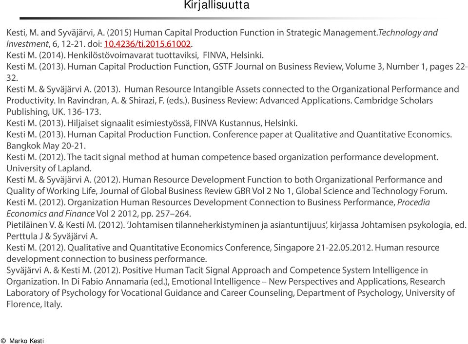 In Ravindran, A. & Shirazi, F. (eds.). Business Review: Advanced Applications. Cambridge Scholars Publishing, UK. 136-173. Kesti M. (2013).