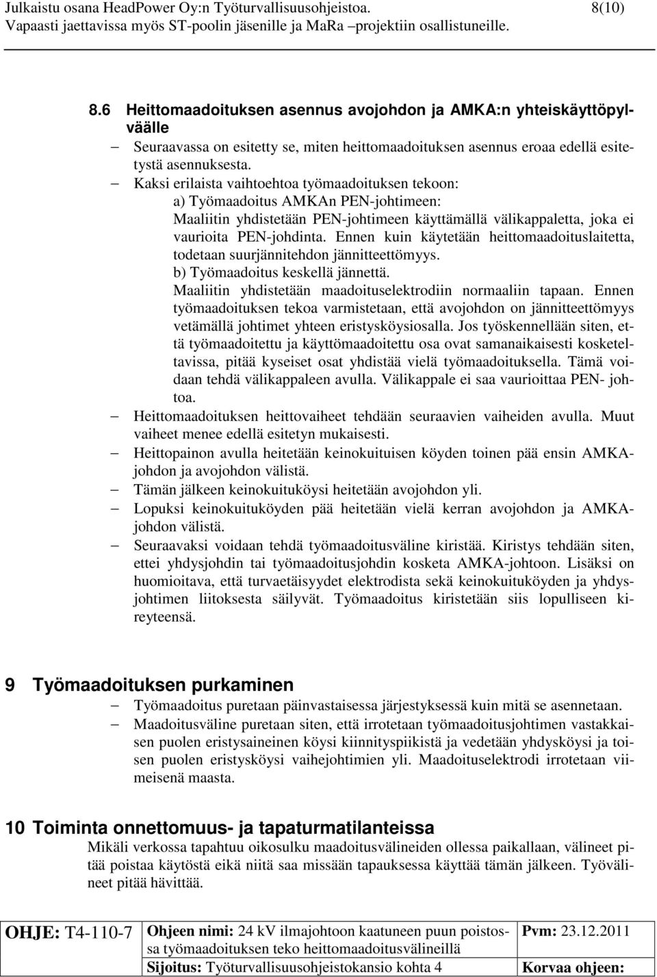 Kaksi erilaista vaihtoehtoa työmaadoituksen tekoon: a) Työmaadoitus AMKAn PEN-johtimeen: Maaliitin yhdistetään PEN-johtimeen käyttämällä välikappaletta, joka ei vaurioita PEN-johdinta.