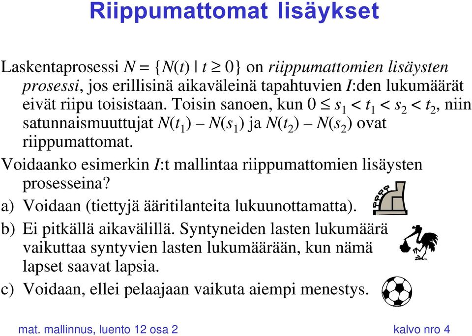 Voidaanko esimerkin I:t mallintaa riippumattomien lisäysten prosesseina? a) Voidaan (tiettyjä ääritilanteita lukuunottamatta). b) Ei pitkällä aikavälillä.