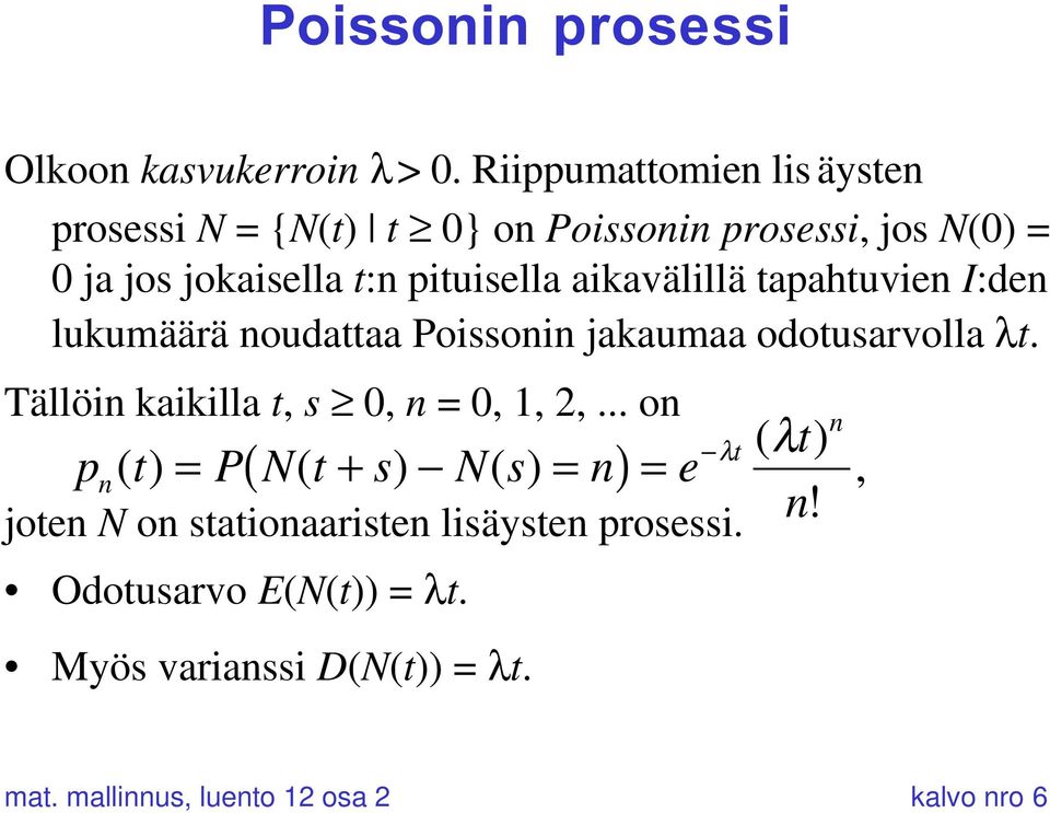 aikavälillä tapahtuvien I:den lukumäärä noudattaa Poissonin jakaumaa odotusarvolla lt. Tällöin kaikilla t, s 0, n = 0, 1, 2,.