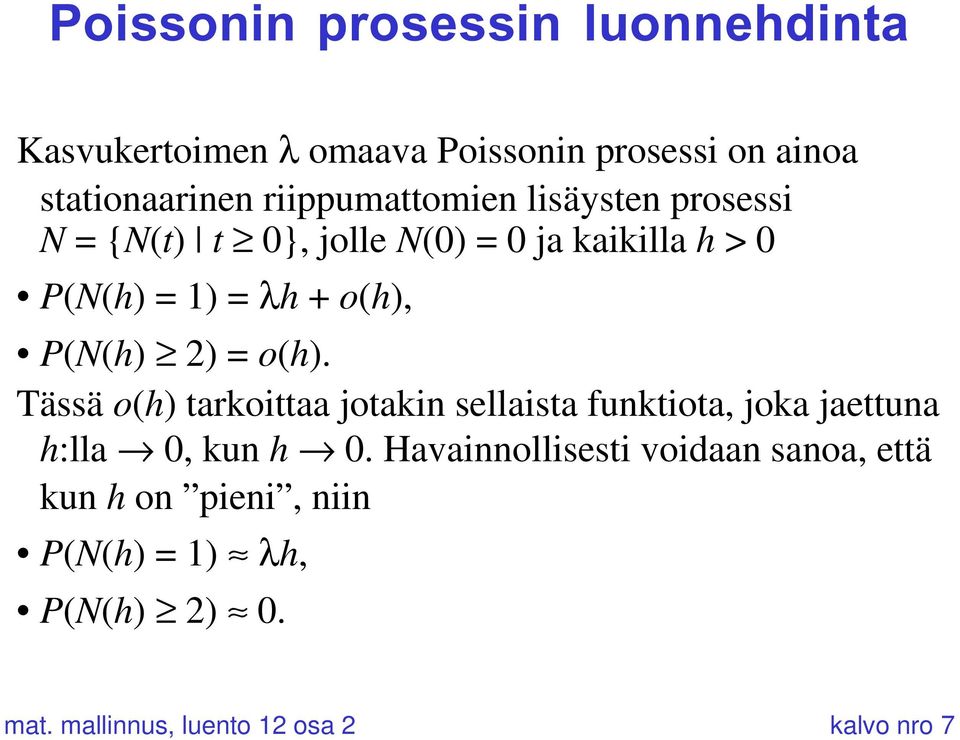 P(N(h) 2) = o(h). Tässä o(h) tarkoittaa jotakin sellaista funktiota, joka jaettuna h:lla Æ 0, kun h Æ 0.