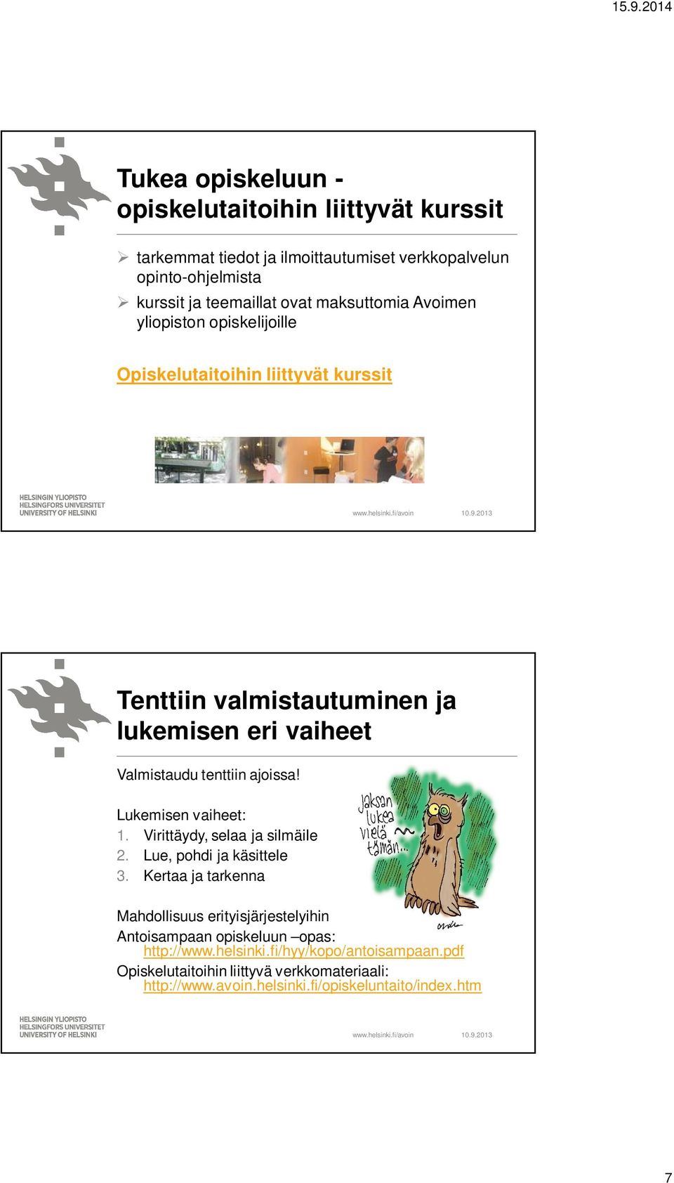 ajoissa! Lukemisen vaiheet: 1. Virittäydy, selaa ja silmäile 2. Lue, pohdi ja käsittele 3.