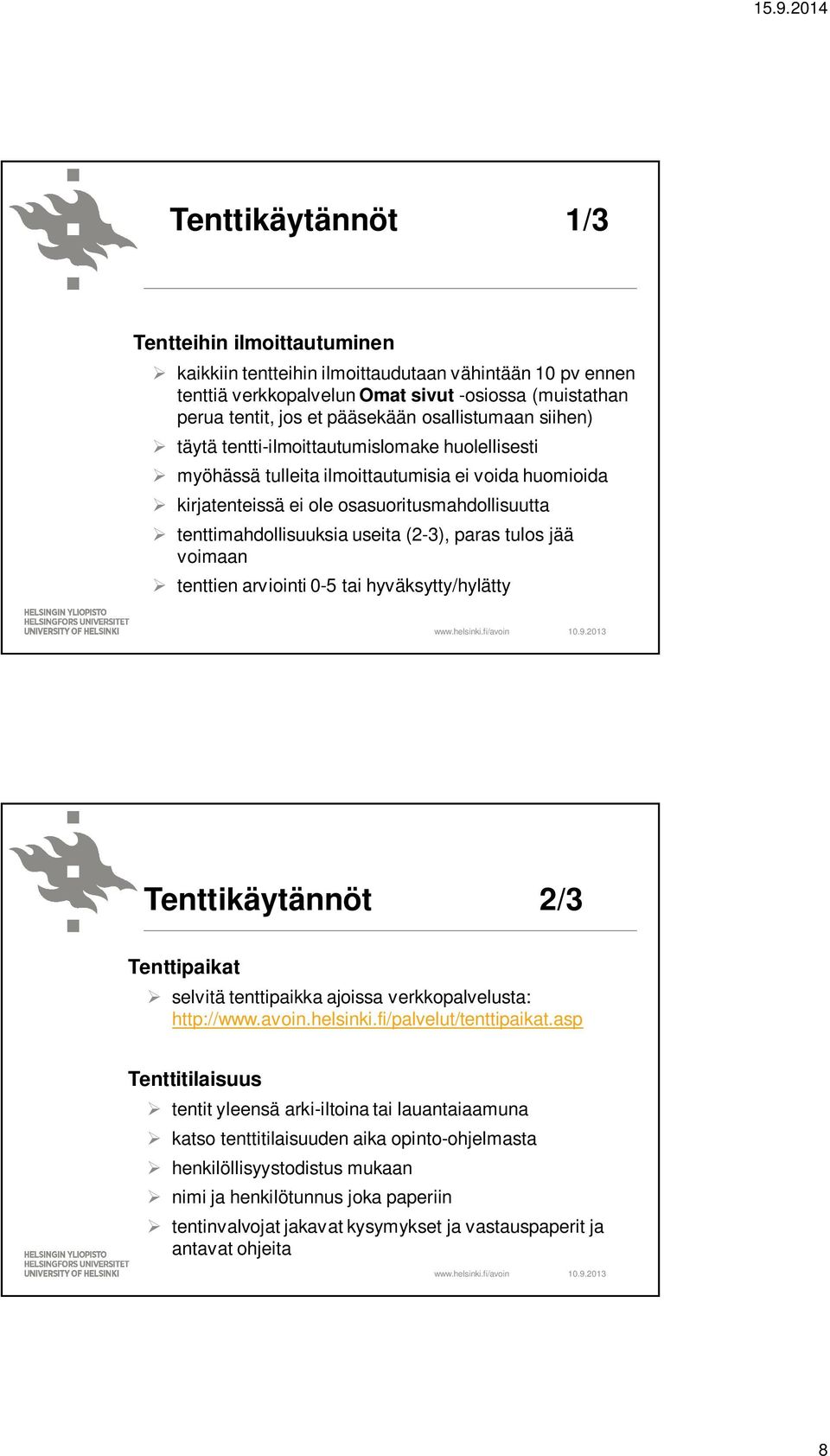 useita (2-3), paras tulos jää voimaan tenttien arviointi 0-5 tai hyväksytty/hylätty Tenttikäytännöt 2/3 Tenttipaikat selvitä tenttipaikka ajoissa verkkopalvelusta: http://www.avoin.helsinki.