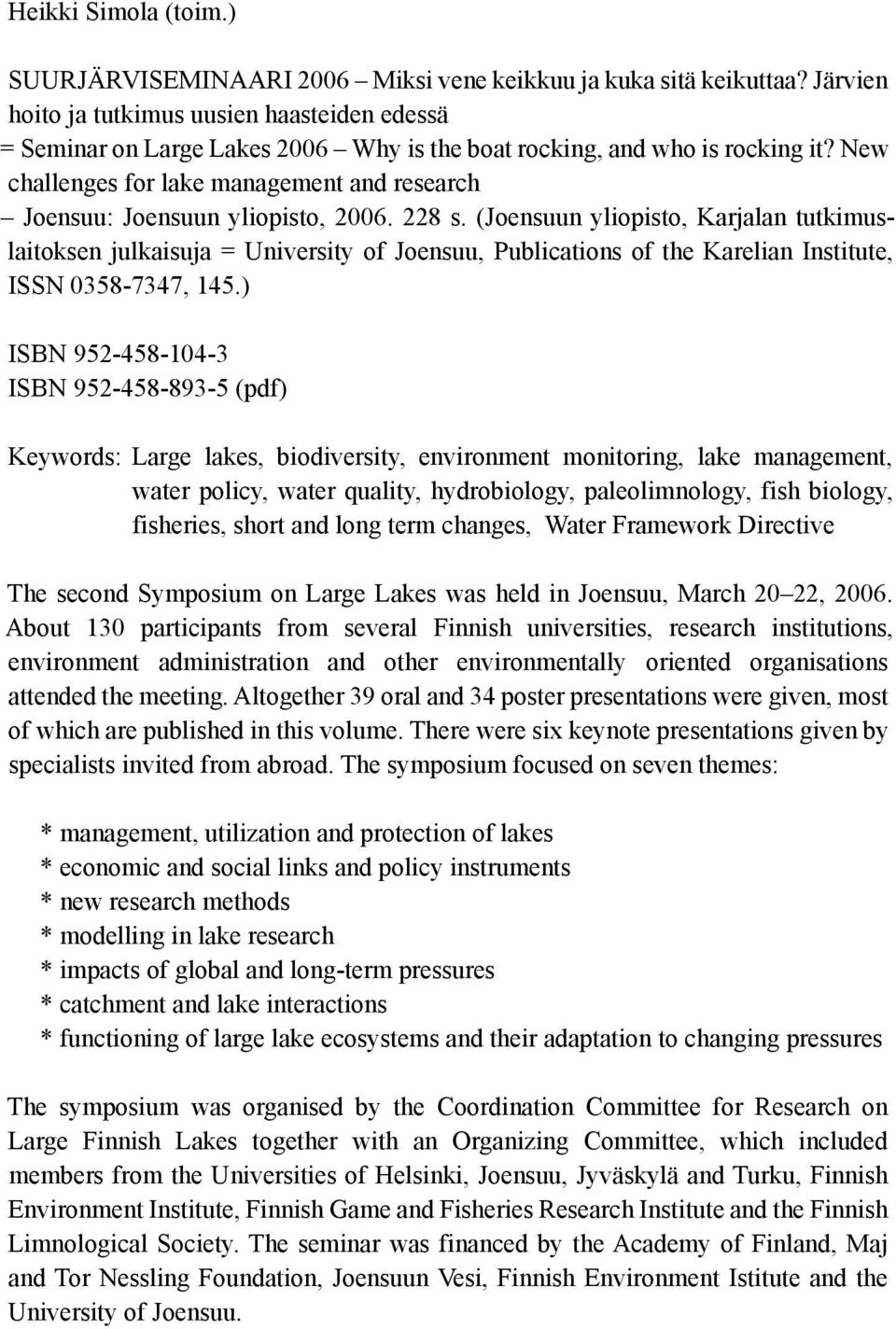 New challenges for lake management and research Joensuu: Joensuun yliopisto, 2006. 228 s.