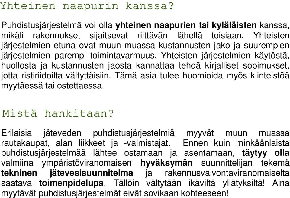 Yhteisten järjestelmien käytöstä, huollosta ja kustannusten jaosta kannattaa tehdä kirjalliset sopimukset, jotta ristiriidoilta vältyttäisiin.