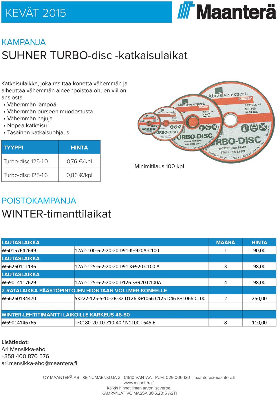 6 HINTA 0,76 /kpl 0,86 /kpl Minimitilaus 100 kpl POISTOKAMPANJA WINTER-timanttilaikat LAUTASLAIKKA MÄÄRÄ HINTA W60157642649 12A2-100-6-2-20-20 D91-K+920A-C100 1 90,00 LAUTASLAIKKA W66260111136