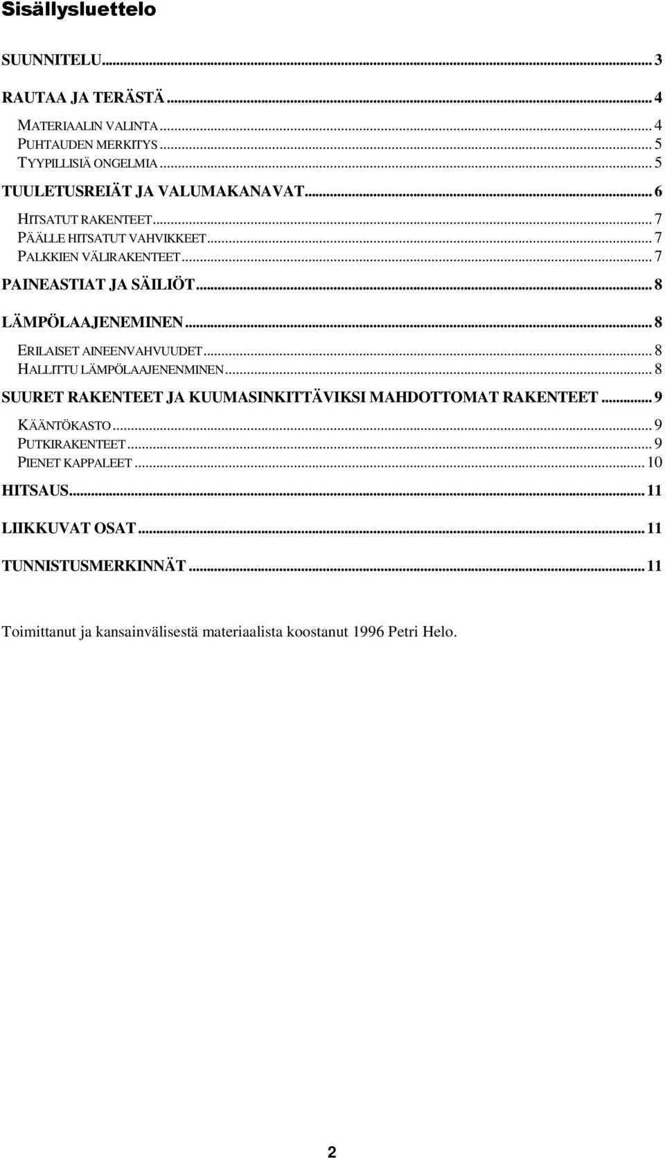 ..8 ERILAISET AINEENVAHVUUDET...8 HALLITTU LÄMPÖLAAJENENMINEN...8 SUURET RAKENTEET JA KUUMASINKITTÄVIKSI MAHDOTTOMAT RAKENTEET...9 KÄÄNTÖKASTO.