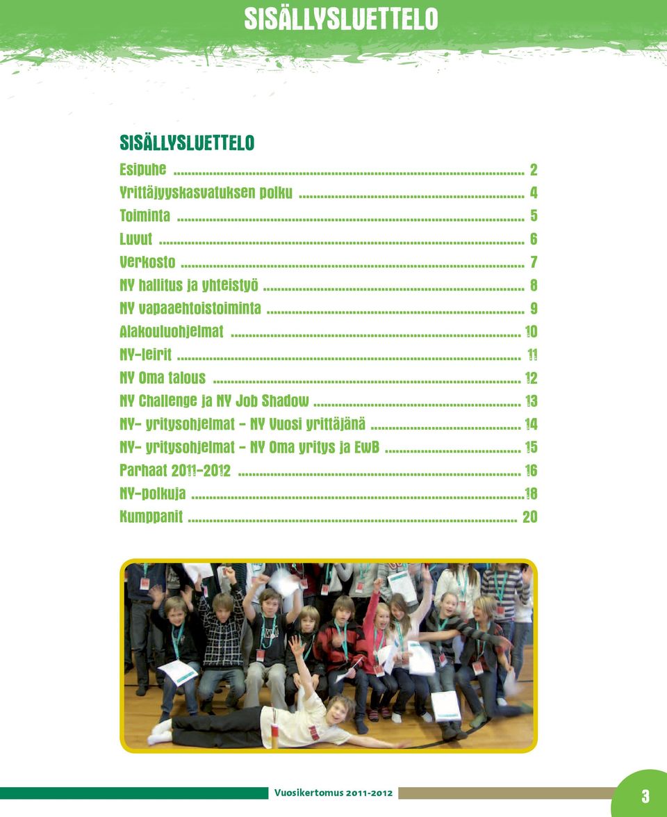.. 11 NY Oma talous... 12 NY Challenge ja NY Job Shadow... 13 NY- yritysohjelmat - NY Vuosi yrittäjänä.