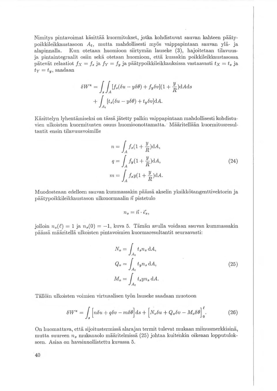 vastaa.vasti t x = t 8 ja. t y = iy, saaclaan 5Wu = ll [.f.(5u- y5b) + fy5v](l +~)clads + ; [t,(5u- y5b) + ty5v]cla.