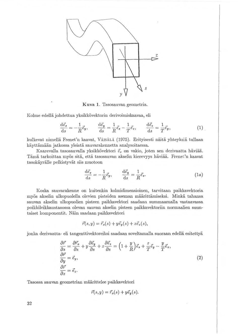 kselin kierevyys haviiia. Frenet 'n kaa.vat tasokayralle pelkistyvat siis muotoon (1) (1a) Koska. sa.uva.ra.kenne on kuitenkin kolmidimensioinen, ta.rvita.an paikkavektoria myos a.